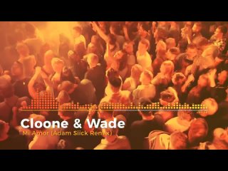 best musicbeat clubdj remix cloone wade - mi amor (adam siick remix) 2k24